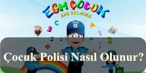 Çocuk Polisi Nasıl Olunur?