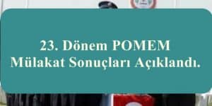 23. Dönem POMEM Mülakat Sonuçları Açıklandı.
