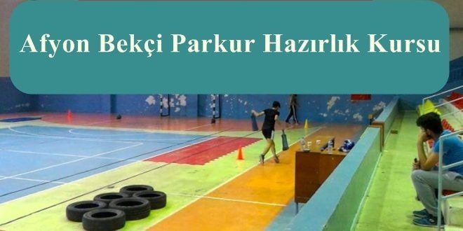 Afyon Bekçi Parkur – Afyon Bekçi Hazırlık Kursu