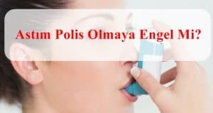 Astım Polis Olmaya Engel Mi?