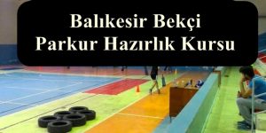 2023 Balıkesir Bekçi Parkur – Balıkesir Bekçi Hazırlık Kursu