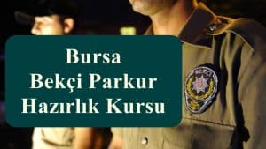 Bursa Bekçi Parkur – Bursa Bekçi Parkur Hazırlık Kursu