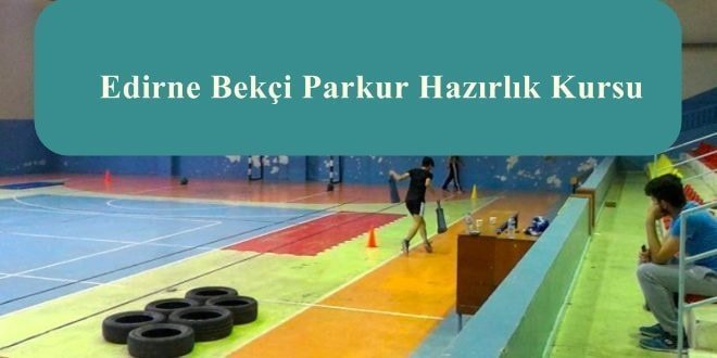Edirne Bekçi Parkur Hazırlık Kursu