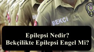 Epilepsi Nedir? Bekçilikte Epilepsi Engel Mi?