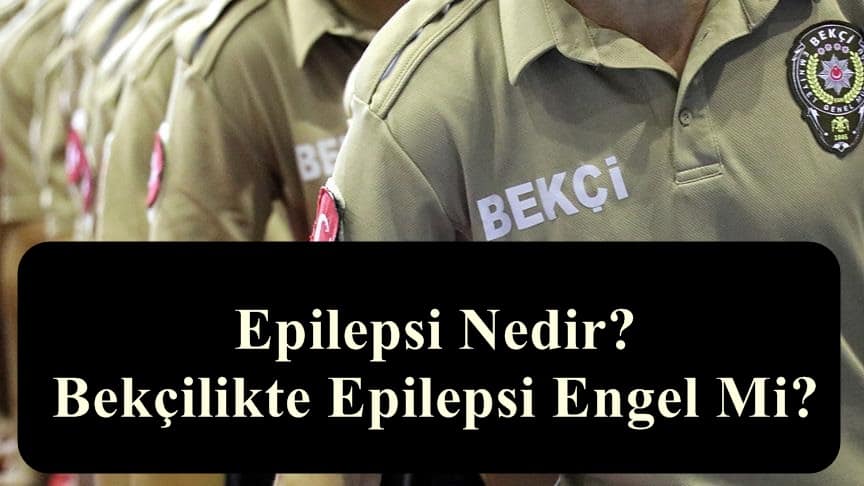 Epilepsi Nedir? Bekçilikte Epilepsi Engel Mi?