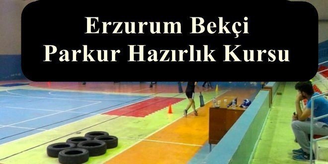 Erzurum Bekçi Parkur Hazırlık Kursu