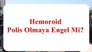 Hemoroid Polis Olmaya Engel Mi?