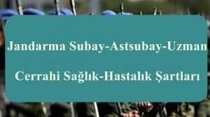 Jandarma Subay-Astsubay-Uzman Cerrahi Sağlık-Hastalık Şartları