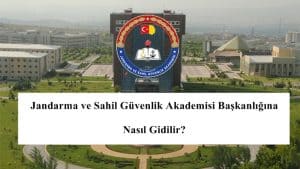 Jandarma ve Sahil Güvenlik Akademisine Nasıl Gidilir?