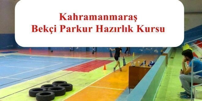 Kahramanmaraş POMEM – Bekçi Parkur Hazırlık Kursu