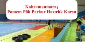 Kahramanmaraş POMEM- PMYO – PAEM – PÖH Parkur Hazırlık Kursu