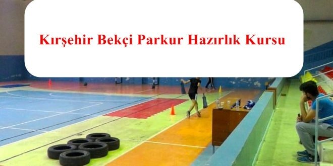 Kırşehir POMEM – Bekçi Parkur Hazırlık Kursu