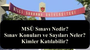 MSÜ Sınavı Nedir? – Sınav Konuları ve Sayıları Neler? Kimler Katılabilir?
