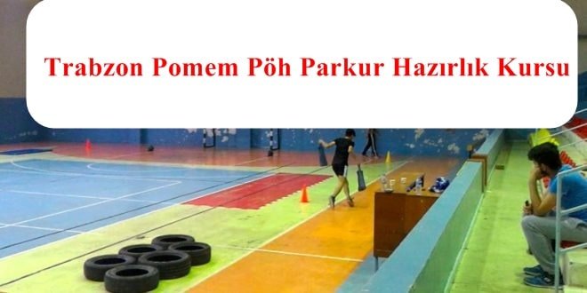 Trabzon Pomem Pöh Parkur Hazırlık Kursu