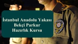 İstanbul Anadolu Yakası Bekçi Parkur Hazırlık Kursu