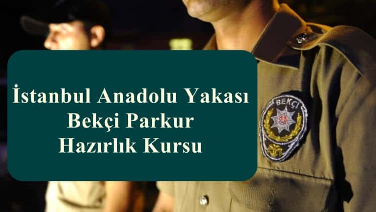İstanbul Anadolu Yakası Bekçi Parkur Hazırlık Kursu