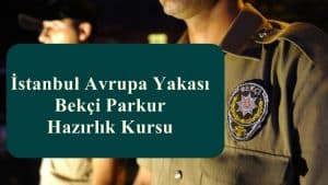İstanbul Avrupa Yakası Bekçi Parkur Hazırlık Kursu