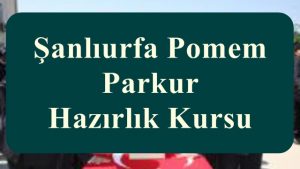 Şanlıurfa POMEM- PMYO – PAEM – PÖH Parkur Hazırlık Kursu