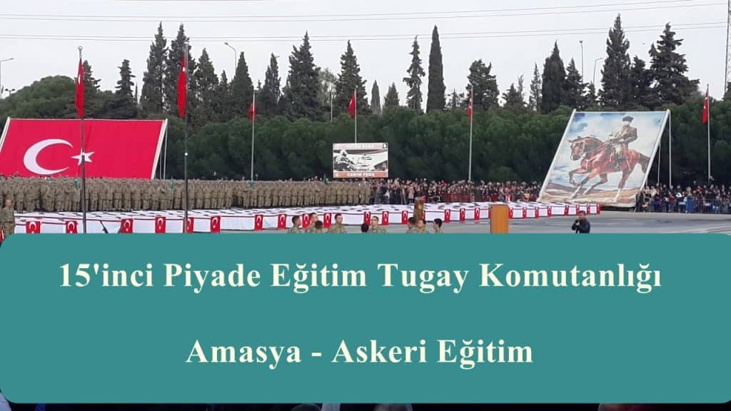15’inci Piyade Eğitim Tugay Komutanlığı Amasya – Askeri Eğitim
