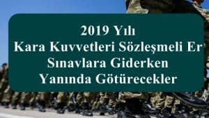 2019 Yılı Kara Kuvvetleri Sözleşmeli Er Sınavlara Giderken Yanında Götürecekler