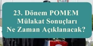 23. Dönem POMEM Mülakat Sonuçları Ne Zaman Açıklanacak?