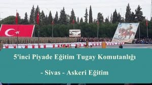 5’inci Piyade Eğitim Tugay Komutanlığı – Sivas – Askeri Eğitim