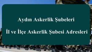 Aydın Askerlik Şubeleri – İl ve İlçe Askerlik Şubesi Adresleri