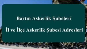 Bartın Askerlik Şubeleri – İl ve İlçe Askerlik Şubesi Adresleri