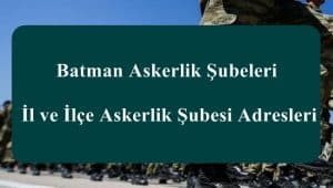 Batman Askerlik Şubeleri – İl ve İlçe Askerlik Şubesi Adresleri