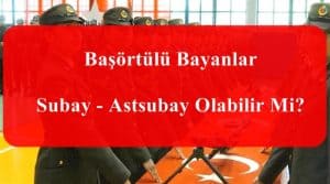 Başörtülü Bayanlar Subay – Astsubay Olabilir Mi?