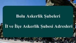 Bolu Askerlik Şubeleri – İl ve İlçe Askerlik Şubesi Adresleri