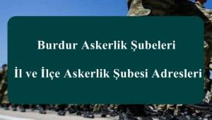 Burdur Askerlik Şubeleri – İl ve İlçe Askerlik Şubesi Adresleri