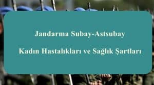 Jandarma Subay-Astsubay Kadın Hastalıkları ve Sağlık Şartları