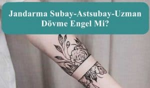 Jandarma Subay-Astsubay-Uzman Dövme Engel Mi?