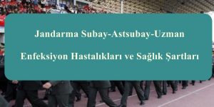 Jandarma Subay-Astsubay-Uzman Enfeksiyon Hastalıkları ve Sağlık Şartları