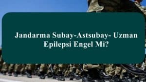 Jandarma Subay-Astsubay- Uzman Epilepsi Engel Mi?