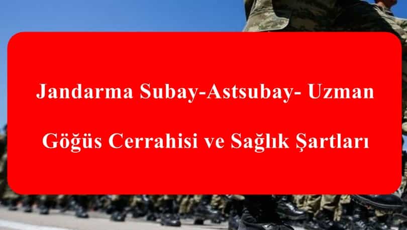 Jandarma Subay-Astsubay- Uzman Göğüs Cerrahisi ve Sağlık Şartları