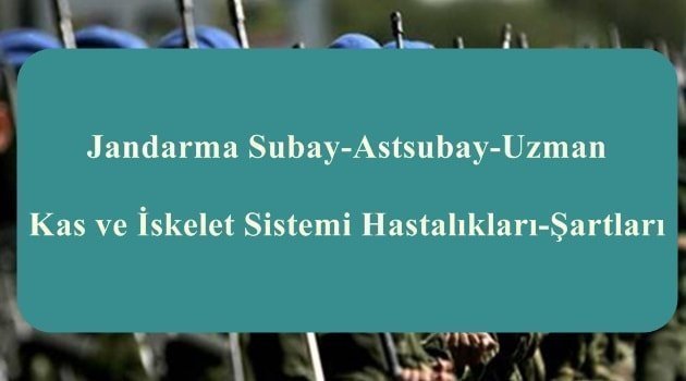 Jandarma Subay-Astsubay-Uzman Kas ve İskelet Sistemi Hastalıkları
