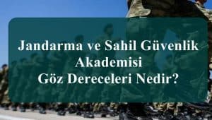 Jandarma ve Sahil Güvenlik Akademisi Göz Dereceleri Nedir?
