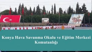 Konya Hava Savunma Okulu ve Eğitim Merkezi Komutanlığı Nerede – Nasıl Gidilir?