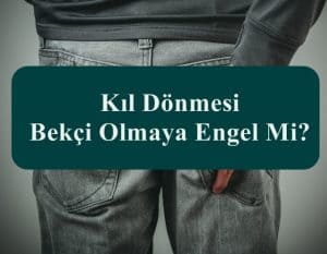 Kıl Dönmesi Bekçi Olmaya Engel Mi?