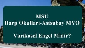 MSÜ Harp Okulları-Astsubay MYO Varikosel Engel Midir?