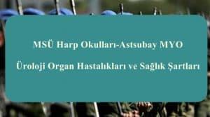 MSÜ Harp Okulları-Astsubay MYO Üroloji Organ Hastalıkları ve Sağlık Şartları