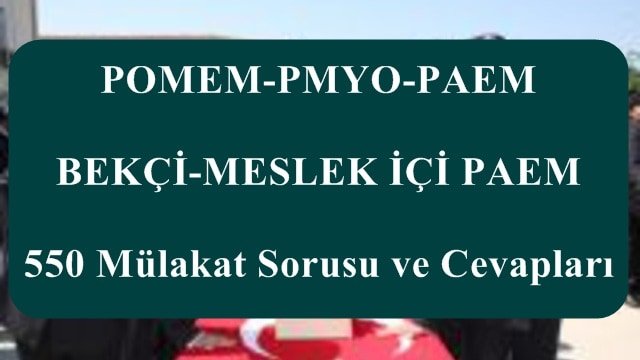 POMEM-PMYO-PAEM-BEKÇİ-MESLEK İÇİ PAEM 550 Mülakat Sorusu ve Cevapları