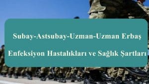 Subay-Astsubay-Uzman-Uzman Erbaş Enfeksiyon Hastalıkları ve Sağlık Şartları