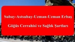 Subay-Astsubay-Uzman-Uzman Erbaş Göğüs Cerrahisi ve Sağlık Şartları