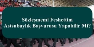 Sözleşmemi Feshettim Astsubaylık Başvurusu Yapabilir Mi?