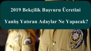 2019 Bekçilik Başvuru Ücretini Yanlış Yatıran Adaylar Ne Yapacak?