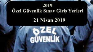 2020 Özel Güvenlik Sınav Giriş Yerleri (Giriş Belgesi)
