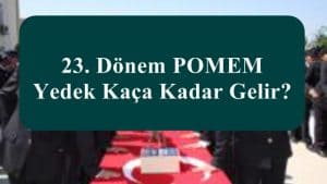 23. Dönem POMEM Yedek Kaça Kadar Gelir?